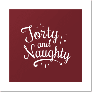 Naughty Forty Shirt - Forty And Naughty Posters and Art